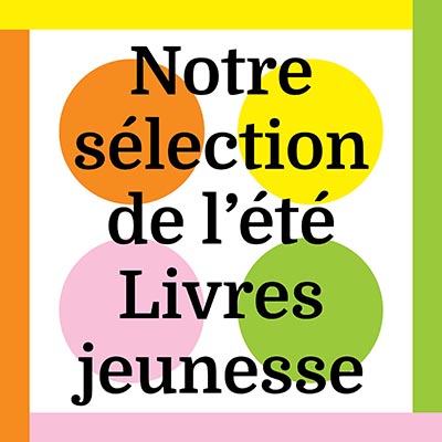 Notre sélection de l’été<br />Livres jeunesse