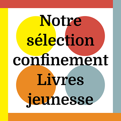 Notre sélection confinement <br />Livres jeunesse